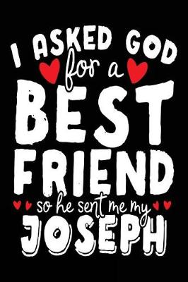 Book cover for I Asked God For A Best Friend So He Sent Me My Joseph