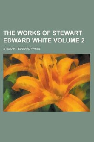 Cover of The Works of Stewart Edward White Volume 2