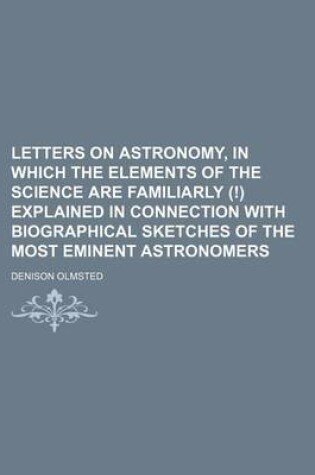 Cover of Letters on Astronomy, in Which the Elements of the Science Are Familiarly (!) Explained in Connection with Biographical Sketches of the Most Eminent Astronomers