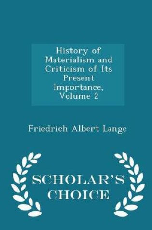 Cover of History of Materialism and Criticism of Its Present Importance, Volume 2 - Scholar's Choice Edition