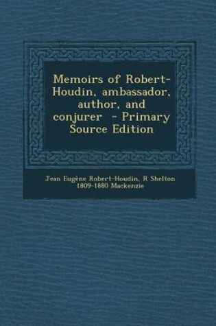 Cover of Memoirs of Robert-Houdin, Ambassador, Author, and Conjurer - Primary Source Edition