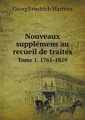 Book cover for Nouveaux supple&#769;mens au recueil de traite&#769;s Tome 1. 1761-1829