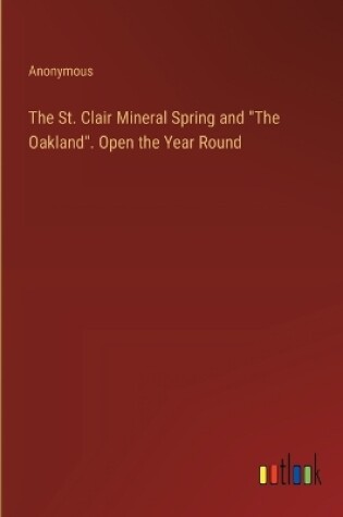 Cover of The St. Clair Mineral Spring and "The Oakland". Open the Year Round