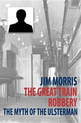 Book cover for The Great Train Robbery: The Myth of The Ulsterman