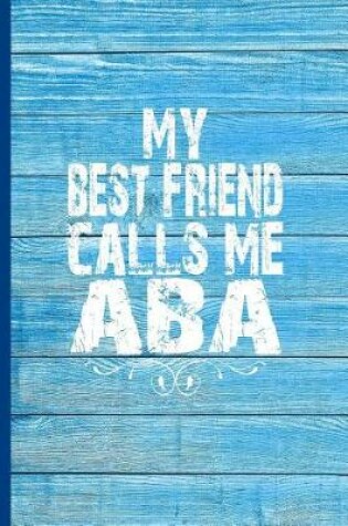 Cover of My Best Friend Calls Me ABA