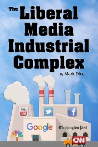 Cover of The Liberal Media Industrial Complex