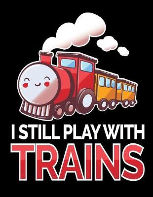 Book cover for I Still Play with Trains Notebook