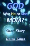 Book cover for GOD, Was He or She, Mom? Short Story