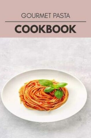Cover of Gourmet Pasta Cookbook