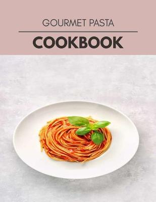 Book cover for Gourmet Pasta Cookbook