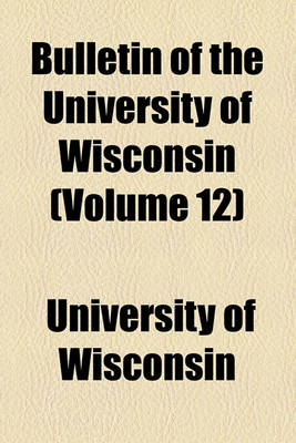 Book cover for Bulletin of the University of Wisconsin (Volume 12)