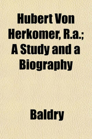 Cover of Hubert Von Herkomer, R.A.; A Study and a Biography