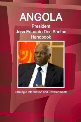 Cover of Angola President Jose Eduardo Dos Santos Handbook Strategic Information and Developments