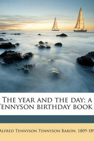 Cover of The Year and the Day; A Tennyson Birthday Book ..