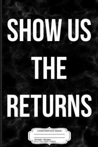 Cover of Show Us the Tax Returns Anti-Trump Composition Notebook