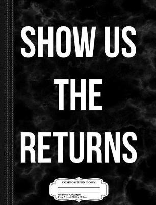 Book cover for Show Us the Tax Returns Anti-Trump Composition Notebook