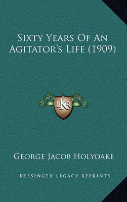 Book cover for Sixty Years of an Agitator's Life (1909)