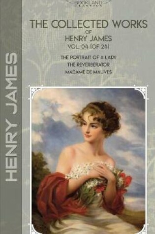 Cover of The Collected Works of Henry James, Vol. 04 (of 24)