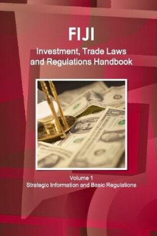 Cover of Fiji Investment, Trade Laws and Regulations Handbook Volume 1 Strategic Information and Regulations