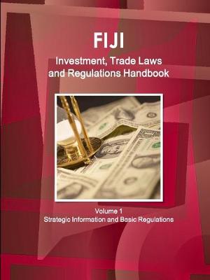 Book cover for Fiji Investment, Trade Laws and Regulations Handbook Volume 1 Strategic Information and Regulations