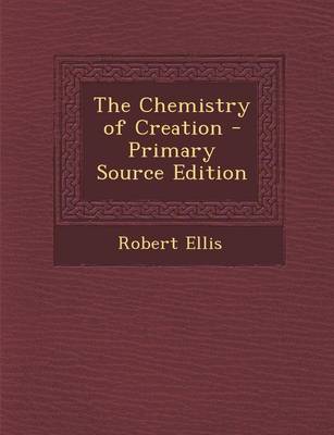 Book cover for The Chemistry of Creation - Primary Source Edition