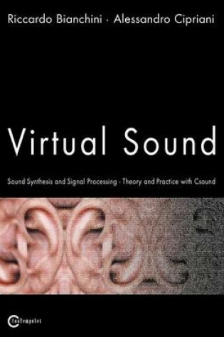 Cover of Virtual Sound - Sound Synthesis and Signal Processing - Theory and Practice with Csound