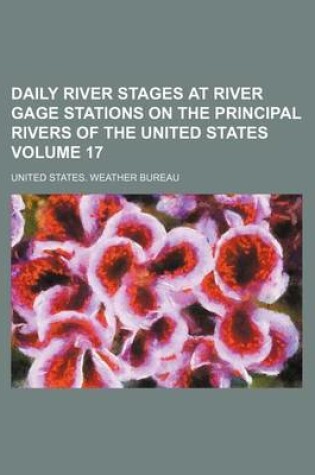 Cover of Daily River Stages at River Gage Stations on the Principal Rivers of the United States Volume 17