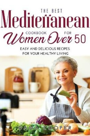 Cover of The Best Mediterranean Cookbook for Women Over 50