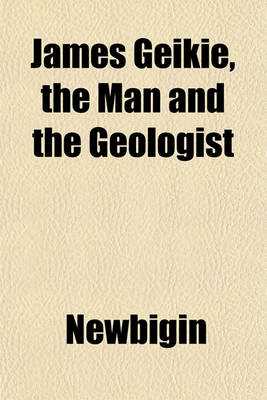 Book cover for James Geikie, the Man and the Geologist