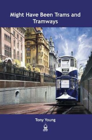 Cover of Might Have Been Trams and Tramways