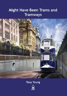 Book cover for Might Have Been Trams and Tramways