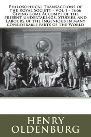 Cover of Philosophical Transactions of the Royal Society - Vol 1 - 1666 Giving Some Accompt of the Present Undertakings, Studies, and Labours of the Ingenious in Many Considerable Parts of the World