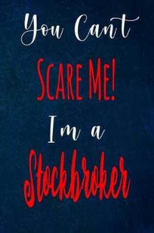 Cover of You Can't Scare Me! I'm A Stockbroker