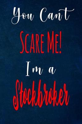 Book cover for You Can't Scare Me! I'm A Stockbroker