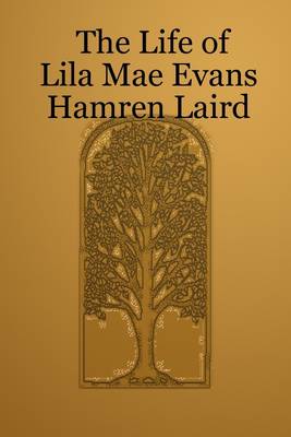 Book cover for The Life of Lila Mae Evans Hamren Laird