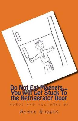 Book cover for Do Not Eat Magnets...You Will Get Stuck To the Refrigerator Door