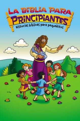 Cover of La Biblia Para Principiantes - Historias Bíblicas Para Pequeñitos