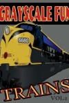 Book cover for Grayscale Fun TRAINS Vol.2