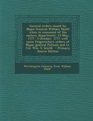 Book cover for General Orders Issued by Major-General William Heath When in Command of the Eastern Department, 23 May, 1777- 3 October, 1777 with Some Fragmentary or