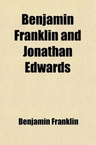 Cover of Benjamin Franklin and Jonathan Edwards; Selections from Their Writings