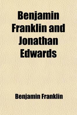 Book cover for Benjamin Franklin and Jonathan Edwards; Selections from Their Writings