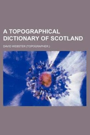 Cover of A Topographical Dictionary of Scotland