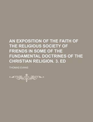 Book cover for An Exposition of the Faith of the Religious Society of Friends in Some of the Fundamental Doctrines of the Christian Religion. 3. Ed