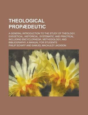 Book cover for Theological Prop Deutic; A General Introduction to the Study of Theology, Exegetical, Historical, Systematic, and Practical, Including Encyclopaedia,