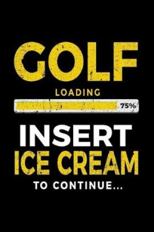 Cover of Golf Loading 75% Insert Ice Cream To Continue