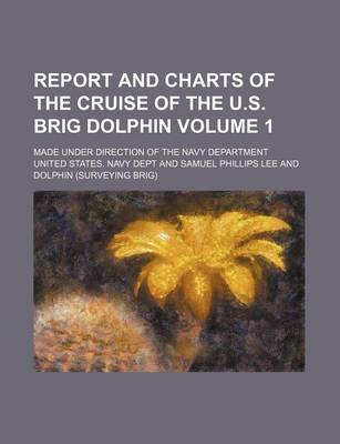 Book cover for Report and Charts of the Cruise of the U.S. Brig Dolphin Volume 1; Made Under Direction of the Navy Department