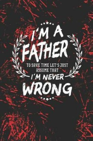 Cover of I'm A Father To Save Time Let's Just Assume That I Never Wrong