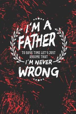 Book cover for I'm A Father To Save Time Let's Just Assume That I Never Wrong