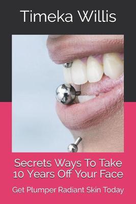 Book cover for Secrets Ways To Take 10 Years Off Your Face