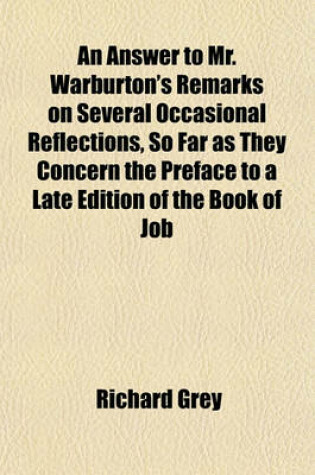 Cover of An Answer to Mr. Warburton's Remarks on Several Occasional Reflections, So Far as They Concern the Preface to a Late Edition of the Book of Job; In Which the Subject and Design of That Divine Poem Are Set in a Full and Clear Light, and Some Particular Pas